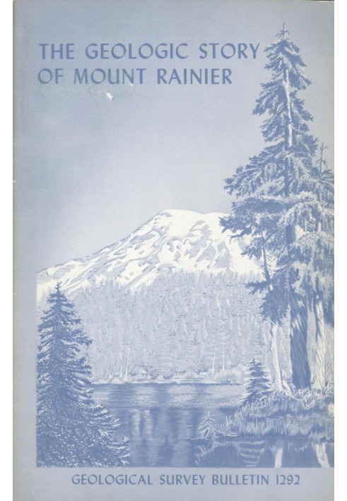 The Geologic Story of Mount Rainier A look at the geologic past of one of America's most scenic volcanoes