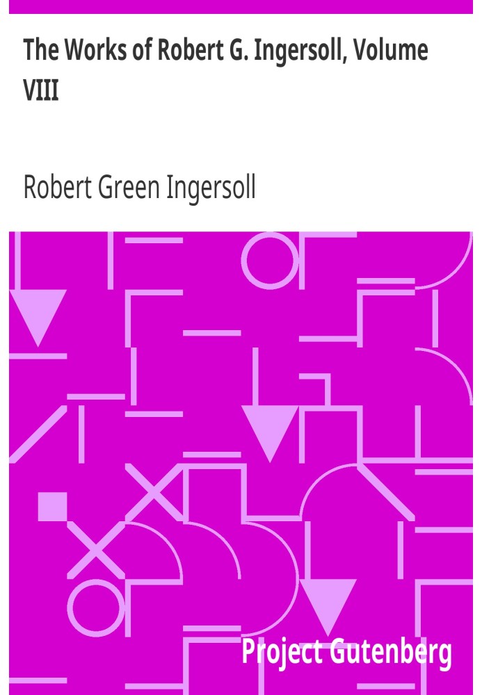 The Works of Robert G. Ingersoll, Volume VIII. Interviews