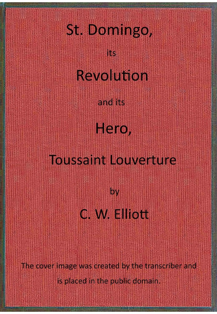 St. Domingo, its revolution and its hero, Toussaint Louverture.