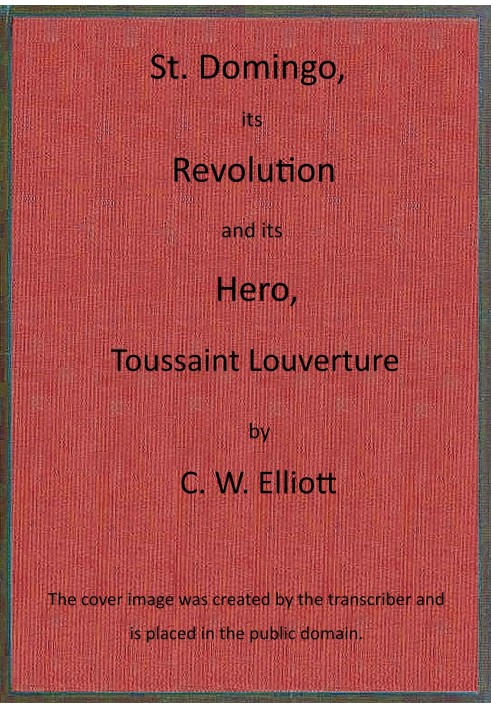 St. Domingo, its revolution and its hero, Toussaint Louverture.