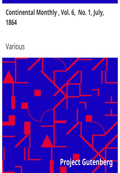 Continental Monthly , Vol. 6,  No. 1, July, 1864 Devoted to Literature and National Policy.