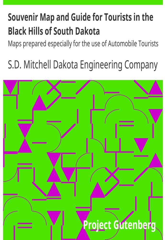 Souvenir Map and Guide for Tourists in the Black Hills of South Dakota Maps prepared especially for the use of Automobile Touris