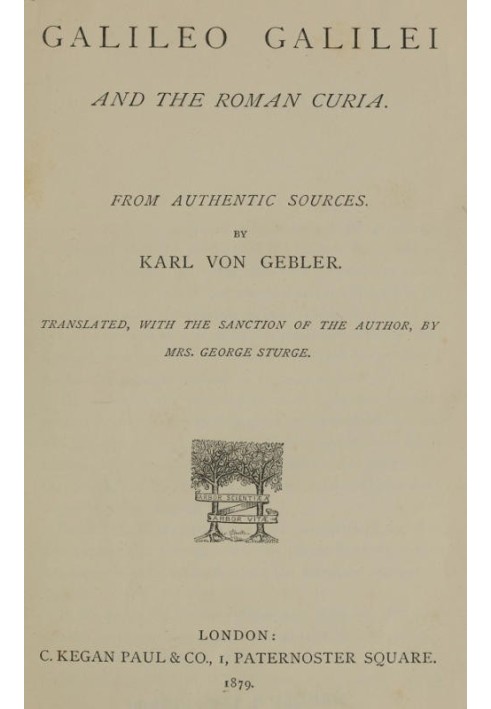 Galileo Galilei and the Roman Curia From Authentic Sources