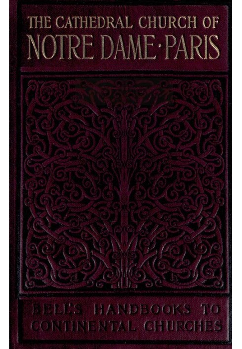 Notre Dame de Paris A Short History & Description of the Cathedral, With Some Account of the Churches Which Preceded It