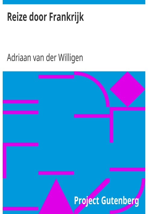 Путешествие по Франции. В обычных письмах Адриана ван дер Виллигена издателю.