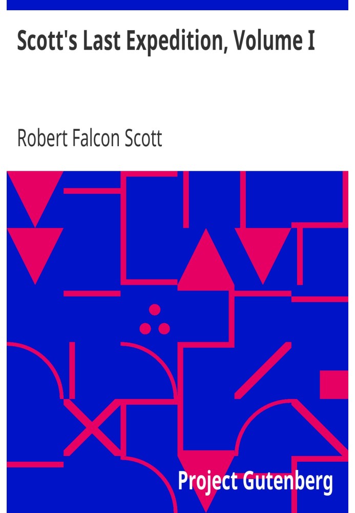 Остання експедиція Скотта, том I. Будучи щоденниками капітана Р. Ф. Скотта