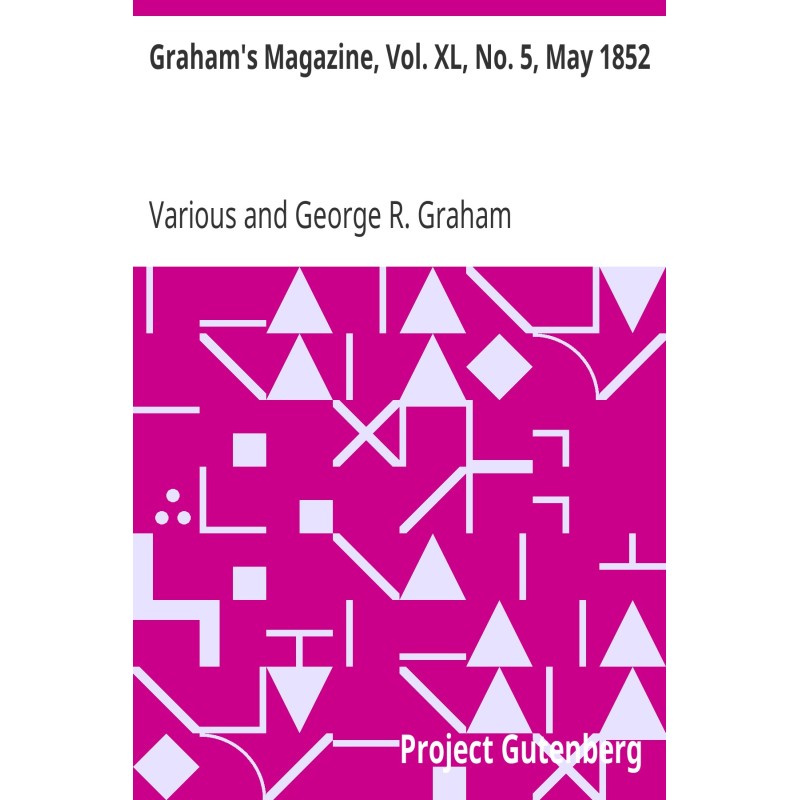Graham's Magazine, Vol. XL,...