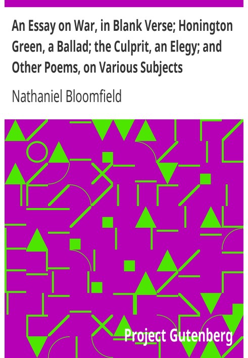 An Essay on War, in Blank Verse; Honington Green, a Ballad; the Culprit, an Elegy; and Other Poems, on Various Subjects