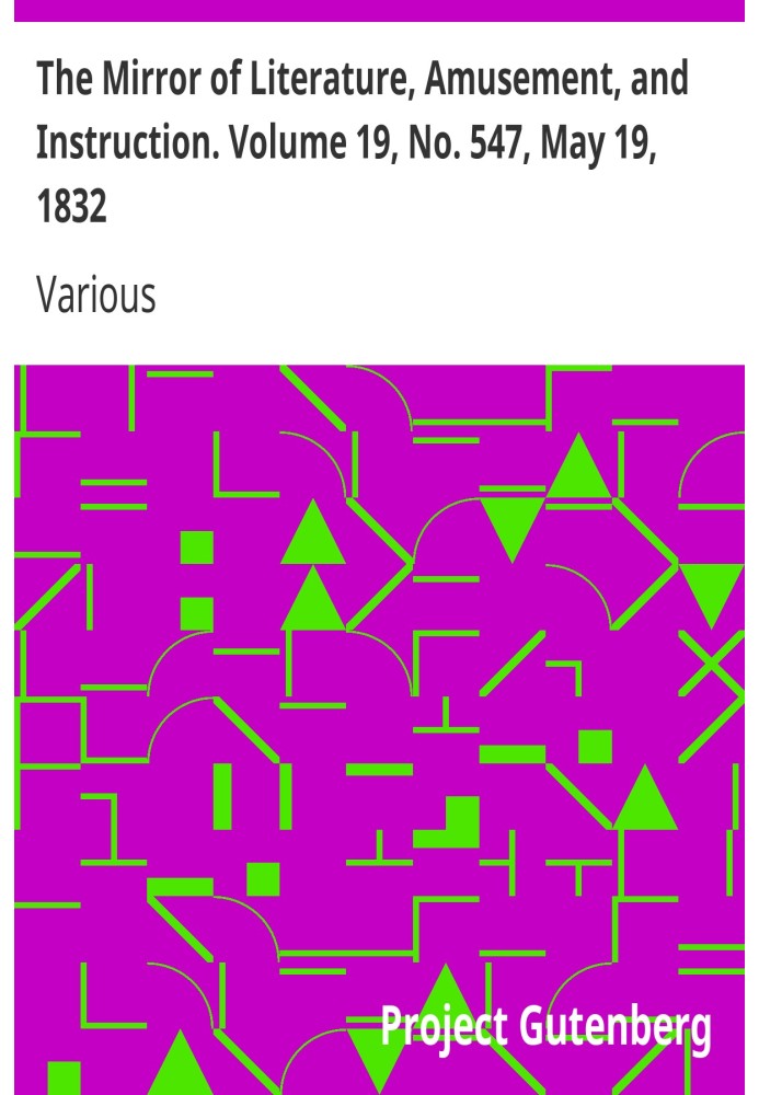 The Mirror of Literature, Amusement, and Instruction. Volume 19, No. 547, May 19, 1832