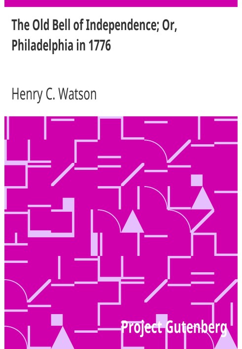 Старий дзвін Незалежності; Або Філадельфія 1776 року