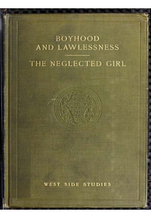 West Side Studies: Boyhood and Lawlessness; The Neglected Girl