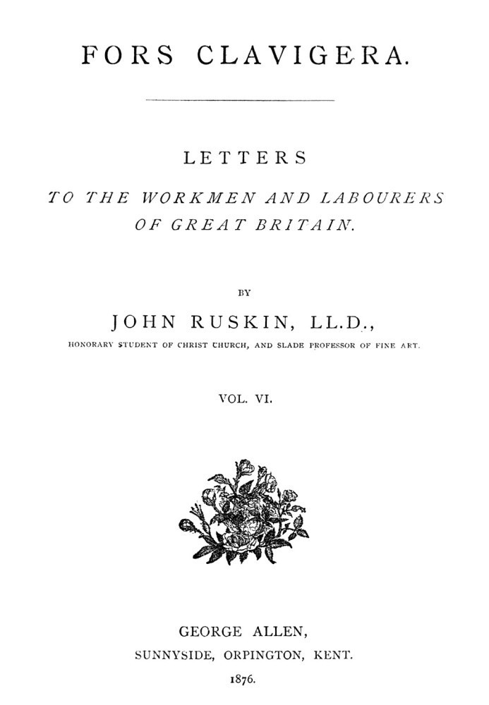 Fors Clavigera (Volume 6 of 8) $b Letters to the workmen and labourers of Great Britain