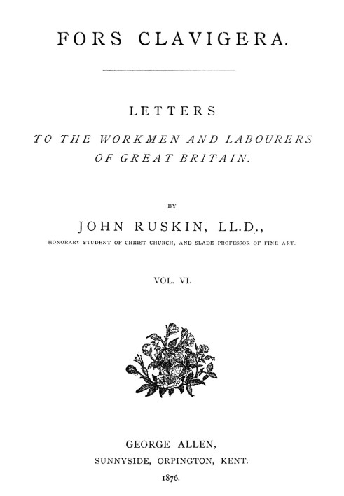 Fors Clavigera (Volume 6 of 8) $b Letters to the workmen and labourers of Great Britain