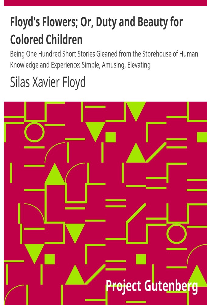 Floyd's Flowers; Or, Duty and Beauty for Colored Children Being One Hundred Short Stories Gleaned from the Storehouse of Human K