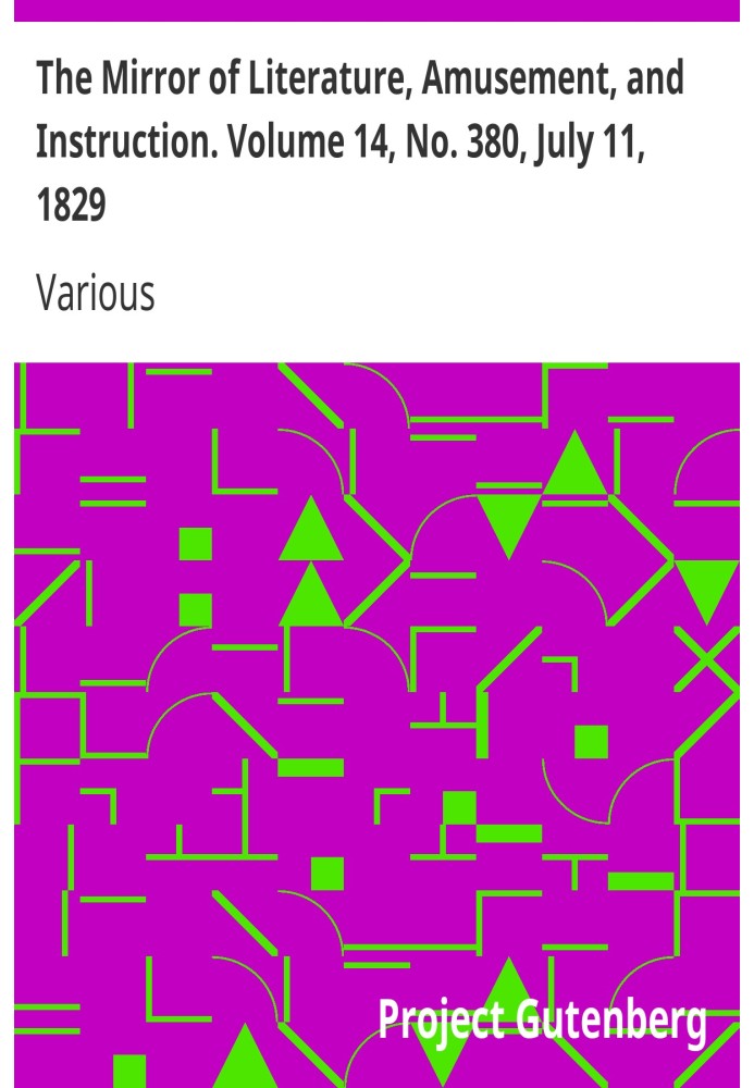 The Mirror of Literature, Amusement, and Instruction. Volume 14, No. 380, July 11, 1829