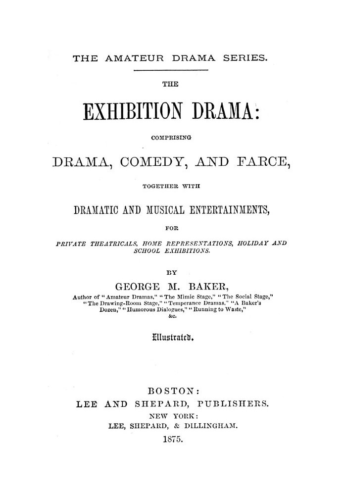 The Exhibition Drama Comprising Drama, Comedy, and Farce, Together with Dramatic and Musical Entertainments