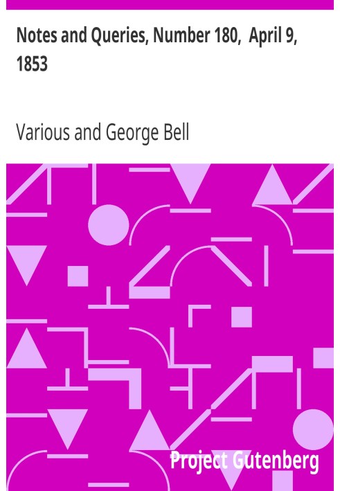 Notes and Queries, Number 180,  April 9, 1853 A Medium of Inter-communication for Literary Men, Artists, Antiquaries, Genealogis