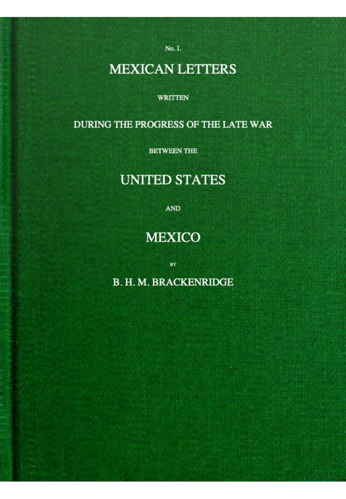 Mexican letters written during the progress of the late war between the United States and Mexico, no. 1.