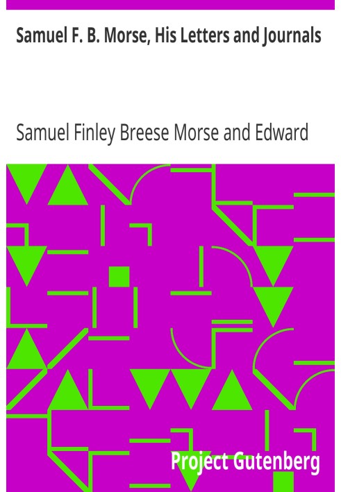 Samuel F. B. Morse, His Letters and Journals In Two Volumes, Volume II