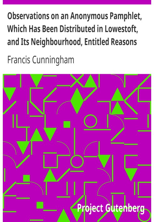 Observations on an Anonymous Pamphlet, Which Has Been Distributed in Lowestoft, and Its Neighbourhood, Entitled Reasons Why a Ch