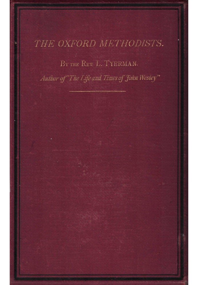 The Oxford Methodists : $b Memoirs of the Rev. Messrs. Clayton, Ingham, Gambold, Hervey, and Broughton, with biographical notice