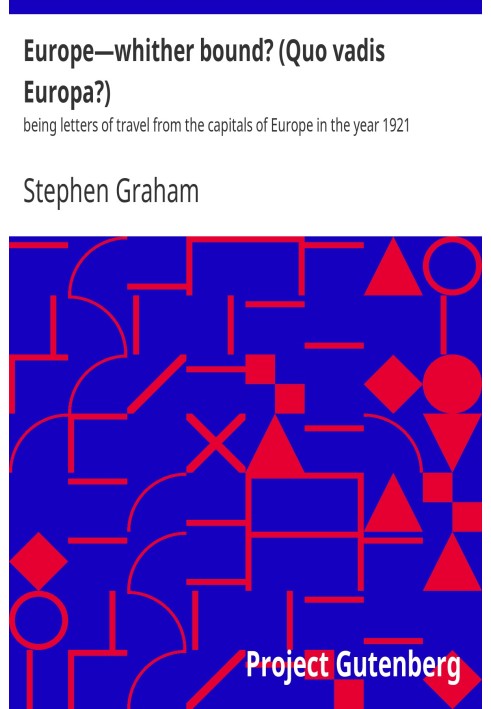 Europe—whither bound? (Quo vadis Europa?) : $b being letters of travel from the capitals of Europe in the year 1921