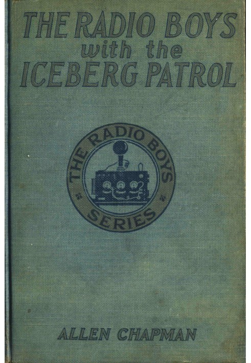 The Radio Boys with the Iceberg Patrol; Or, Making safe the ocean lanes