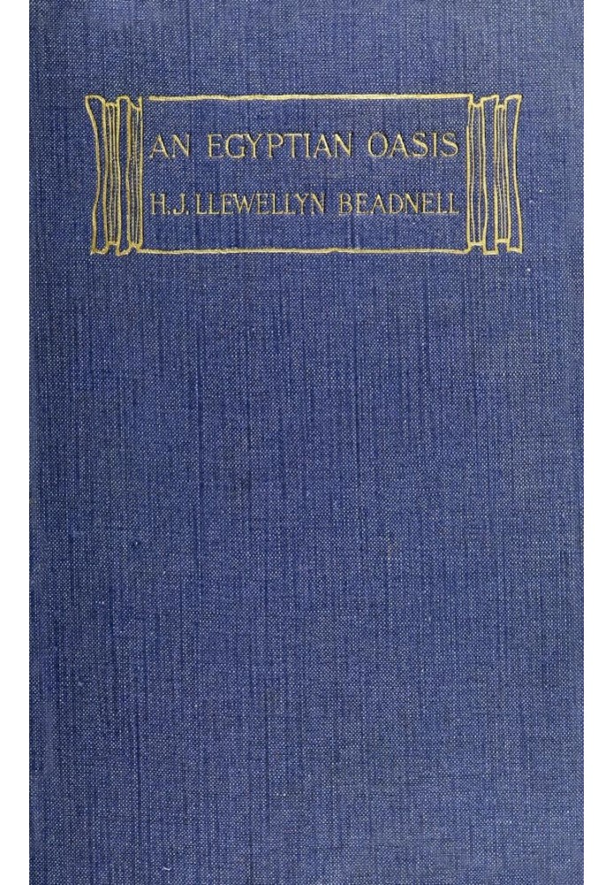 An Egyptian oasis : $b An account of the oasis of Kharga in the Libyan desert, with special reference to its history, physical g