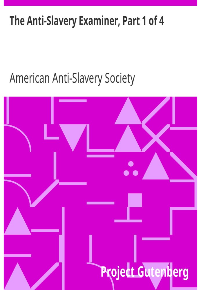 The Anti-Slavery Examiner, Part 1 of 4