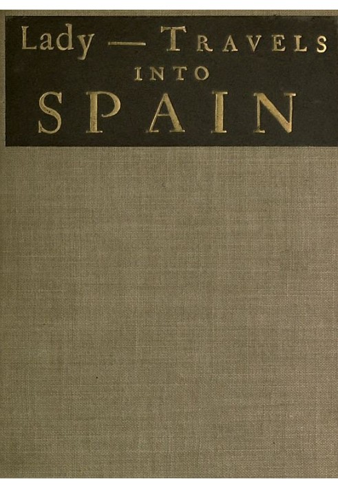 Геніальні та дивовижні листи леді ---- Подорожі до Іспанії, в яких описуються богослужіння, жіночі монастирі, гумор, звичаї, зак