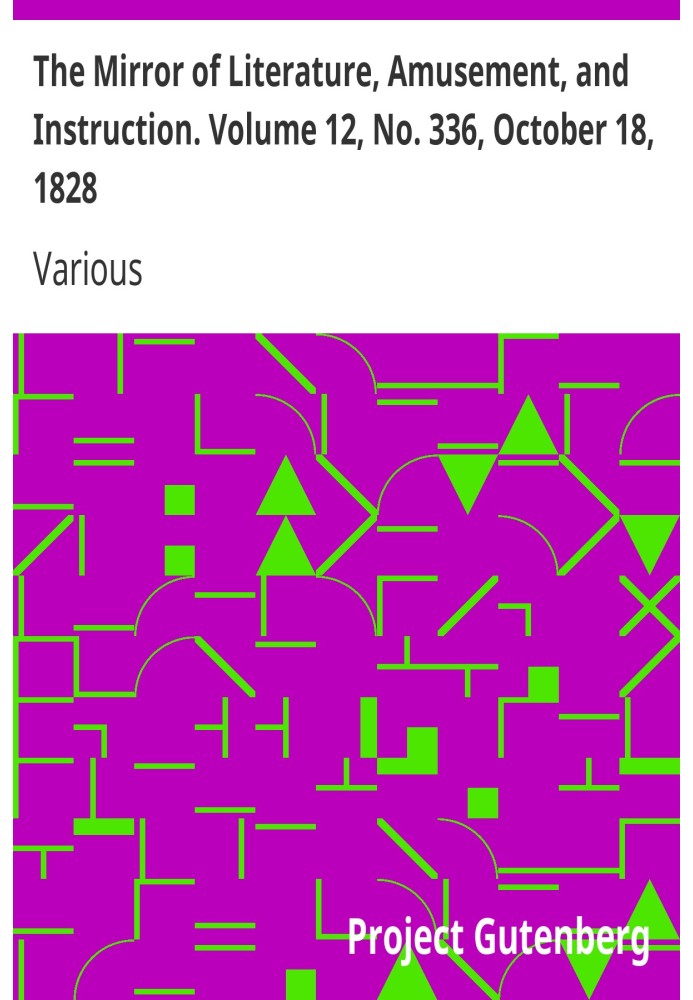 The Mirror of Literature, Amusement, and Instruction. Volume 12, No. 336, October 18, 1828
