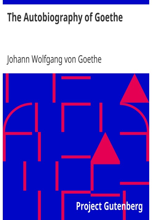 The Autobiography of Goethe Truth and Poetry: From My Own Life