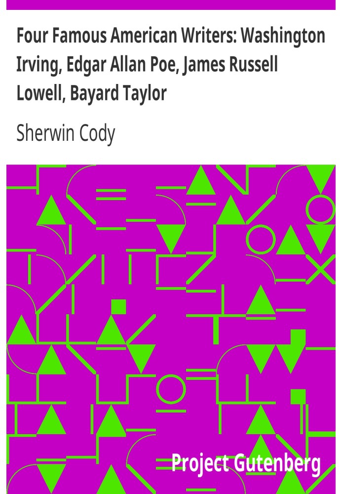 Four Famous American Writers: Washington Irving, Edgar Allan Poe, James Russell Lowell, Bayard Taylor A Book for Young Americans