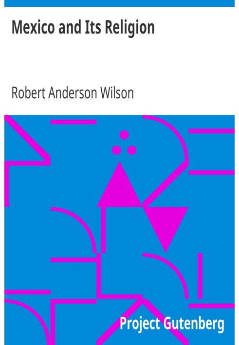 Mexico and Its Religion With Incidents of Travel in That Country During Parts of the Years 1851-52-53-54, and Historical Notices
