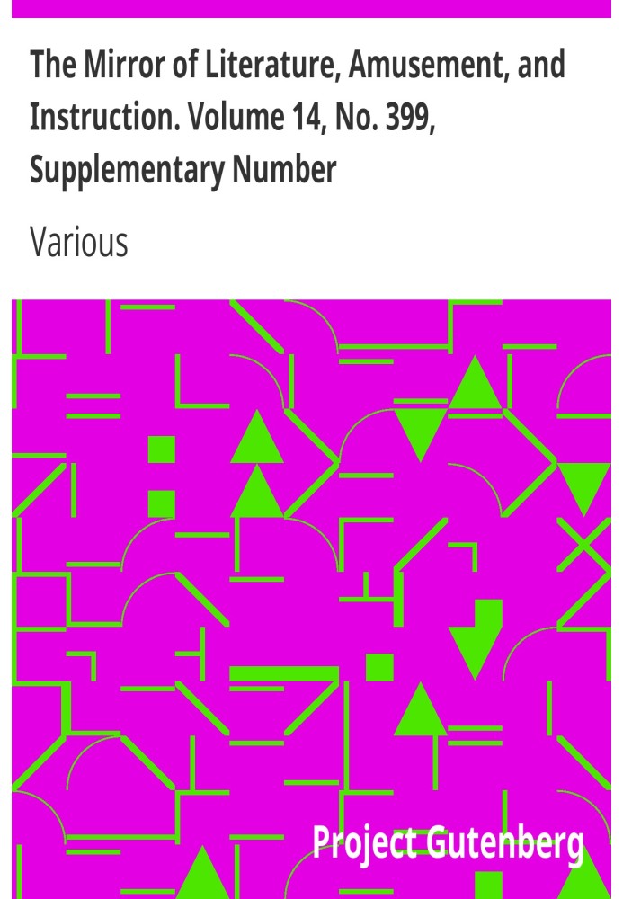 The Mirror of Literature, Amusement, and Instruction. Volume 14, No. 399, Supplementary Number