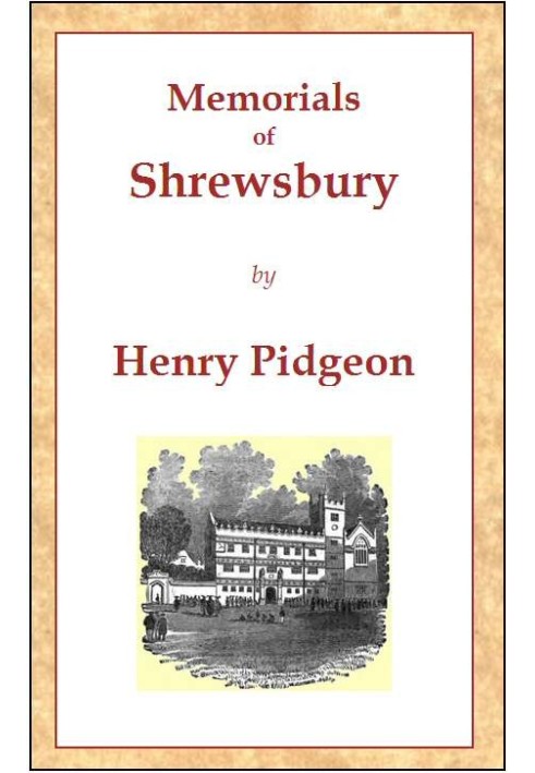 Memorials of Shrewsbury being a concise description of the town and its environs, adapted as a general guide for the information