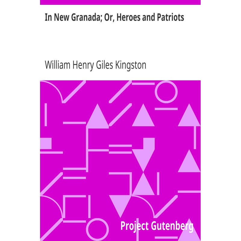 In New Granada; Or, Heroes...