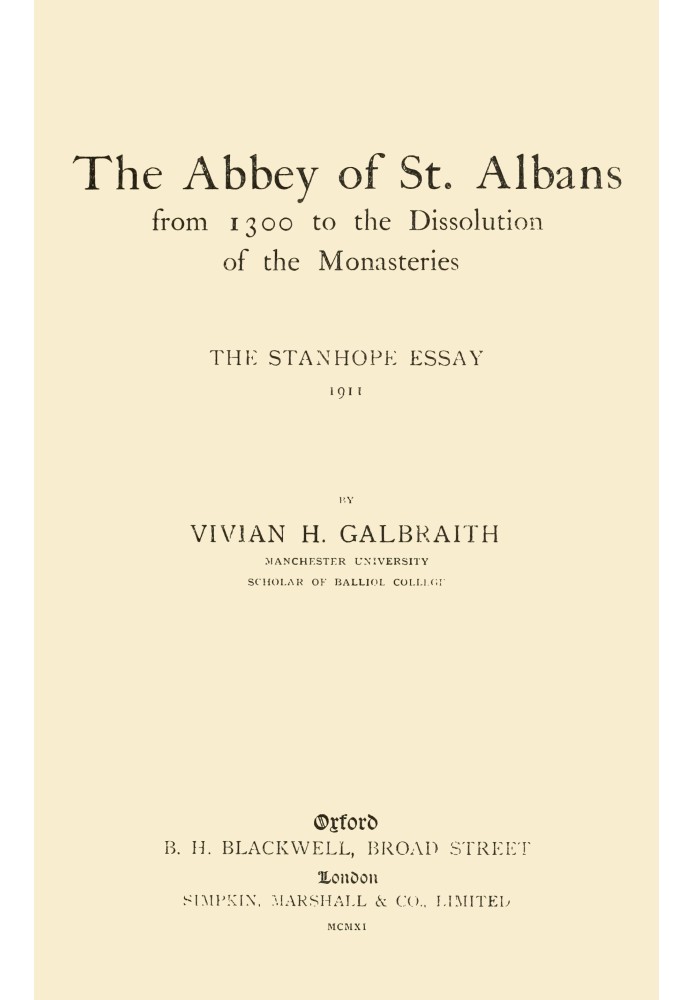 The Abbey of St. Albans from 1300 to the dissolution of the monasteries : $b The Stanhope essay, 1911