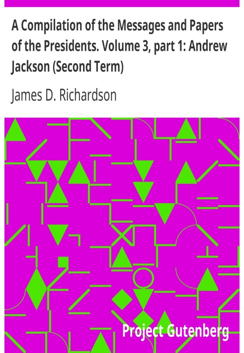 Компіляція послань і документів президентів. Том 3, частина 1: Ендрю Джексон (другий термін)