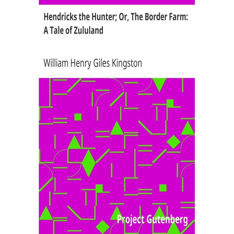 Hendricks the Hunter; Or,...