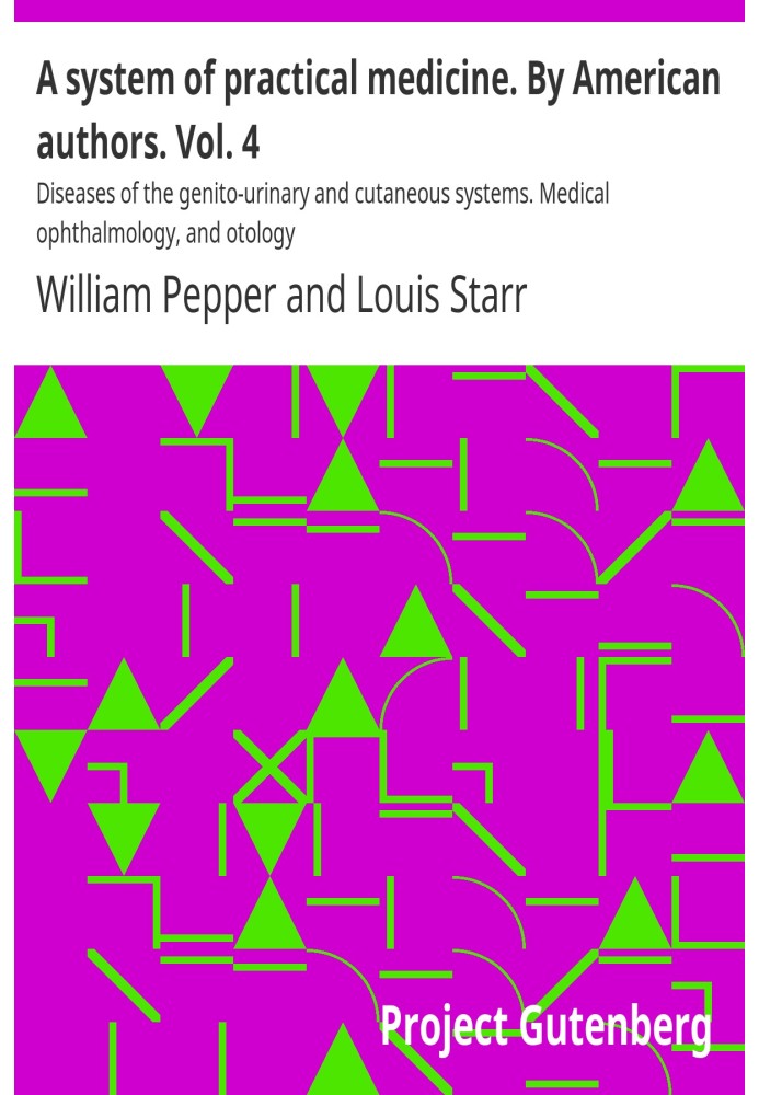 A system of practical medicine. By American authors. Vol. 4 : $b Diseases of the genito-urinary and cutaneous systems. Medical o