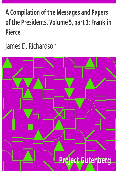 Компіляція послань і документів президентів. Том 5, частина 3: Франклін Пірс