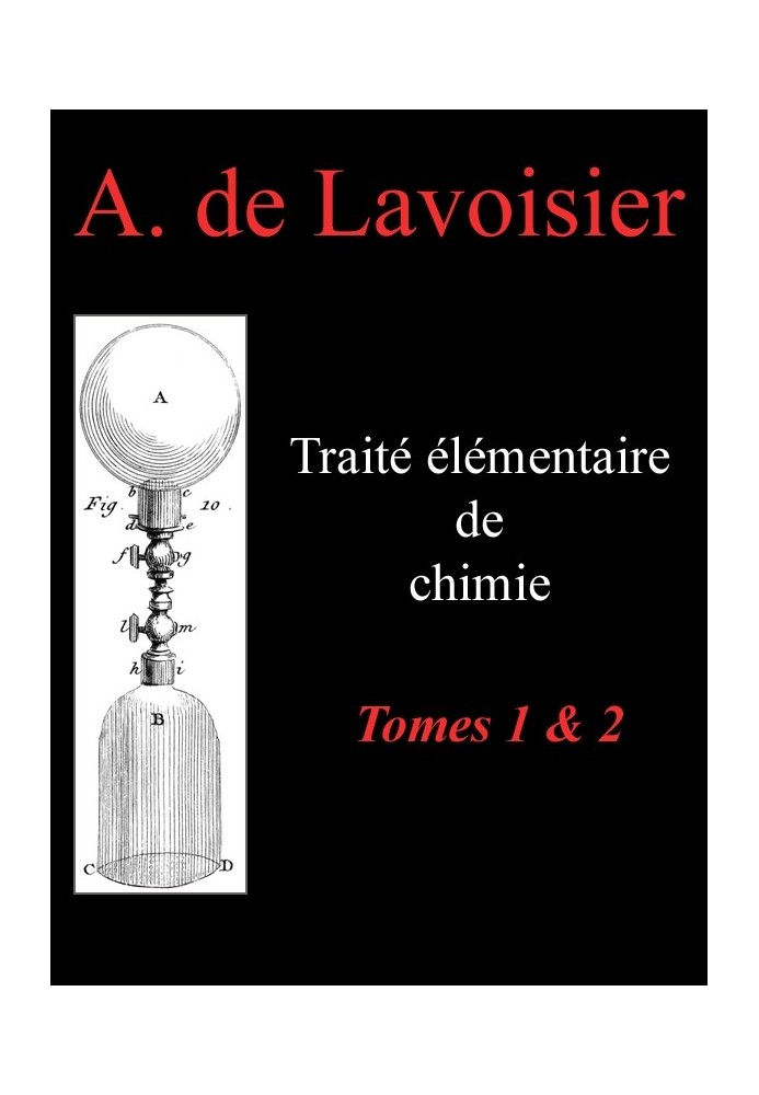 Elementary treatise on chemistry, volumes 1 & 2 Presented in a new order and according to modern discoveries; with Figures