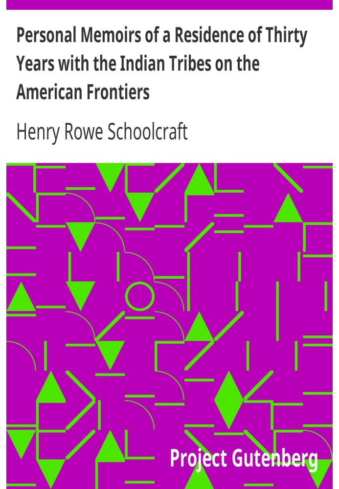 Personal Memoirs of a Residence of Thirty Years with the Indian Tribes on the American Frontiers