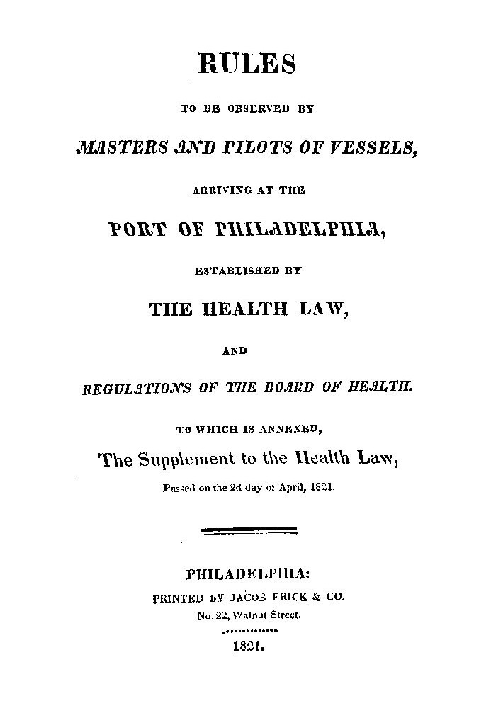 Rules to be observed by masters and pilots of vessels, arriving at the port of Philadelphia, established by the health law, and 