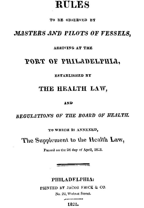 Rules to be observed by masters and pilots of vessels, arriving at the port of Philadelphia, established by the health law, and 