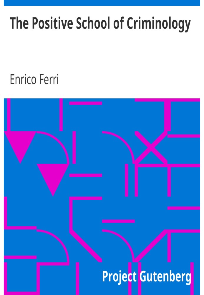 Позитивна школа кримінології. Три лекції, прочитані в Неаполітанському університеті, Італія, 22, 23 і 24 квітня 1901 р.