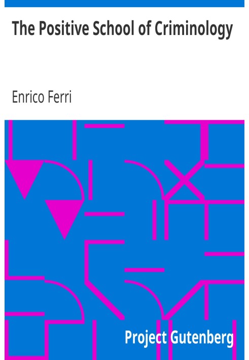 Позитивна школа кримінології. Три лекції, прочитані в Неаполітанському університеті, Італія, 22, 23 і 24 квітня 1901 р.
