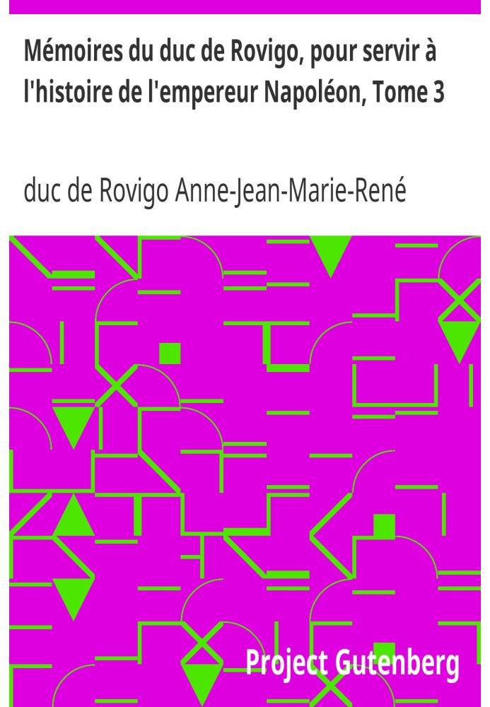 Мемуари герцога Ровіго, який буде служити в історії імператора Наполеона, том 3