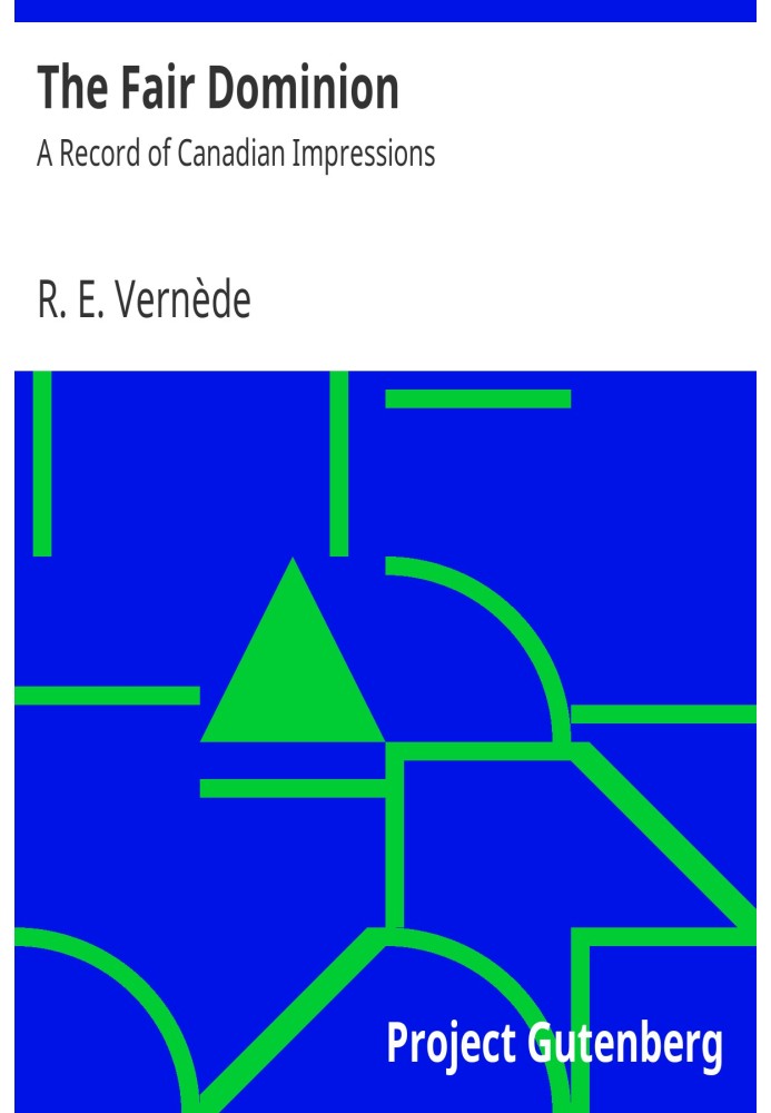 The Fair Dominion: A Record of Canadian Impressions